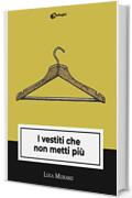 I vestiti che non metti pi&ugrave;