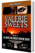 Valerie Sweets - Parte I: La gente mi chiede perch&eacute; bevo