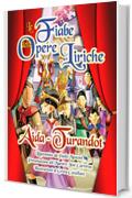 Le Fiabe delle Opere Liriche: Le Fiabe con le avventure, gli amori e le glorie dei protagonisti delle Opere Liriche pi&ugrave; famose.