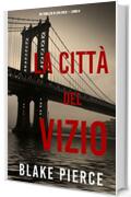 La citt&agrave; del vizio: Un thriller di Ava Gold (Libro 6)