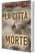 La citt&agrave; della morte: Un thriller di Ava Gold (Libro 5)
