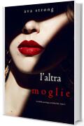 L&rsquo;altra moglie (Un thriller psicologico di Stella Fall&mdash;Libro 1)