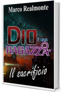 Dio &egrave; una Ragazza 4: Il sacrificio