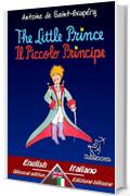 The Little Prince - Il Piccolo Principe: Bilingual parallel text - Bilingue con testo a fronte: English - Italian / Inglese - Italiano (Antoine de Saint-Exup&eacute;ry et Le Petit Prince Vol. 33)