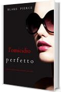 L'omicidio Perfetto (Un emozionante thriller psicologico di Jessie Hunt&mdash;Libro Ventuno)