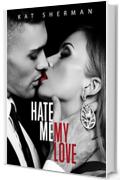 Hate me, my Love