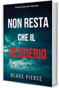 Non resta che il desiderio (Un thriller di Adele Sharp&mdash;Libro Tredici)