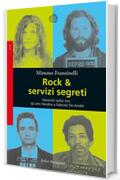 Rock & servizi segreti: Musicisti sotto tiro: da Pete Seeger a Jimi Hendrix a Fabrizio De Andr&egrave;