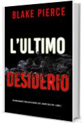 L&rsquo;ultimo desiderio (Un emozionante thriller di Rachel Gift, Agente dell&rsquo;FBI &mdash; Libro 1)