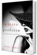 Il marito perfetto (Un thriller psicologico di Jessie Hunt&mdash;Libro ventidue) (Un emozionante thriller psicologico di Jessie Hunt Vol. 22)