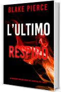 L&rsquo;Ultimo Respiro (Un emozionante thriller di Rachel Gift, Agente dell&rsquo;FBI &ndash; Libro 6)