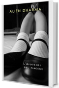 L'APOTEOSI DEL PIACERE: La nuova raccolta di racconti erotici (Racconti erotici XXX Vol. 2)