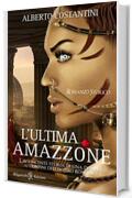 L&rsquo;ultima amazzone: tra i libri da leggere assolutamente, uno dei romanzi pi&ugrave; venduti (ANUNNAKI - Narrativa)