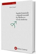 Santit&agrave; femminile e disturbi mentali fra Medioevo ed et&agrave; moderna