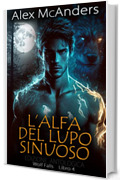 L&rsquo;Alfa del Lupo Sinuoso: una storia d&rsquo;amore fra metalupi &ndash; Edizione Antologica (Wolf Falls Vol. 4)