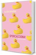 SPORCACCIONA!: Esplorare tab&ugrave; e fantasie nascoste non &egrave; mai stato cos&igrave; eccitante -RACCONTI EROTICI - Raccolta