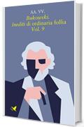 Bukowski. Inediti di ordinaria follia &ndash; Vol. 9