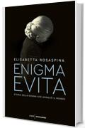 Enigma Evita: Storia della donna che ammali&ograve; il mondo
