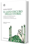Il lato oscuro delle storie: Come lo storytelling cementa le societ&agrave; e talvolta le distrugge