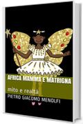 AFRICA mamma e matrigna: mito e realt&agrave;
