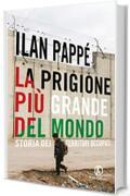 La prigione pi&ugrave; grande del mondo: Storia dei Territori Occupati