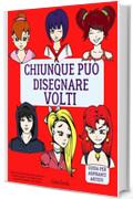 Chiunque pu&ograve; disegnare volti: Facile tutorial di disegno passo-passo per bambini, ragazzi e principianti. Come imparare a disegnare i volti. Libro 1 (Guida per aspiranti artisti Vol. 2)