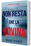 Non resta che la rovina (Un thriller di Adele Sharp&mdash;Libro Sedici)