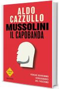 Mussolini il capobanda: Perch&eacute; dovremmo vergognarci del fascismo