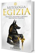 Mitologia Egizia: Divinit&agrave;, leggende e rituali dell&rsquo;Antico Egitto (Easy History Italiano)