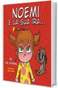 Noemi e la sua ira: La rabbia nei bambini.Libri illustrati per bambini con esercizi sulla gestione di emozioni e sentimenti, attacchi di rabbia, paure, ansia(Ediz. illustrata "Le abilit&agrave; di Noemi&rdquo;2)