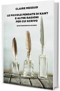 Le piccole pensate di Kant e altre ragioni per cui scrivo: Un'autobiografia in saggi