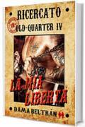 La mia Libert&agrave;: Solo lei pu&ograve; salvare il drago dall'oscurit&agrave; (Old-Quarter (IT) Vol. 4)