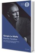 Keynes l'eretico: Vita e opere del grande economista che cambi&ograve; l'Occidente
