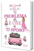 Il problema &egrave; che ti sposo