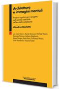 Architettura e immagini mentali: Processi cognitivi per il progetto dello spazio costruibile nell'era della complessit&agrave;