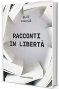 Racconti in libert&agrave; (Antologie di racconti Vol. 1)