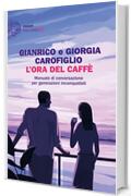 L'ora del caff&egrave;: Manuale di conversazione per generazioni incompatibili