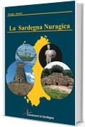 La Sardegna Nuragica - Storia della grande civilt&agrave; dell&rsquo;et&agrave; del bronzo