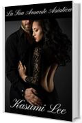 La Sua Amante Asiatica: Una Romantica Storia Erotica Di Adulterio Interrazziale Tra Un Uomo Bianco E Una Donna Asiatica (La Sua Donna Asiatica Vol. 1)