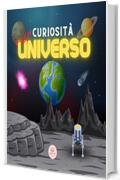 Curiosit&agrave; sull'Universo per Bambini: Scopri lo Spazio, il Sistema Solare, le Galassie, i Pianeti, i Buchi Neri e altro ancora! (Libri educativi per bambini)