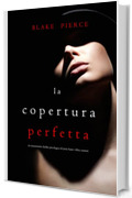 La Copertura Perfetta (Un emozionante thriller psicologico di Jessie Hunt&mdash;Libro Ventisei)