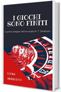 I giochi sono finiti: La prima indagine dell'avvocato M. T. Smithson (Le indagini dell'avvocato M. T. Smithson Vol. 1)