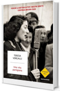 Una vita partigiana: Perch&eacute; la battaglia per i nostri diritti continua ancora oggi