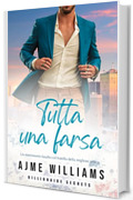 Tutta Una Farsa: Un matrimonio fasullo col fratello della migliore amica (Billionaire Secrets (Italian Edition))