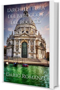 L'architettura del Barocco e del Rococ&ograve; (L'arte del Barocco e Rococ&ograve; Vol. 3)