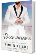Ricominciamo: Una storia d&rsquo;amore in ufficio, un figlio segreto (Billionaire Secrets (Italian Edition))
