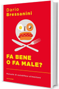 Fa bene o fa male?: Manuale di autodifesa alimentare