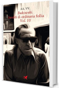 Bukowski. Inediti di ordinaria follia &ndash; Vol. 10