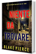 Niente da trovare (Un Thriller Avvincente con Juliette Hart, FBI &ndash; Libro 2)