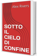 SOTTO IL CIELO DI CONFINE